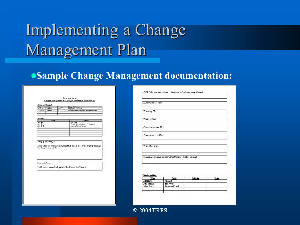 © 2004 ERPS Implementing a Change Management Plan Sample Change Management documentation: