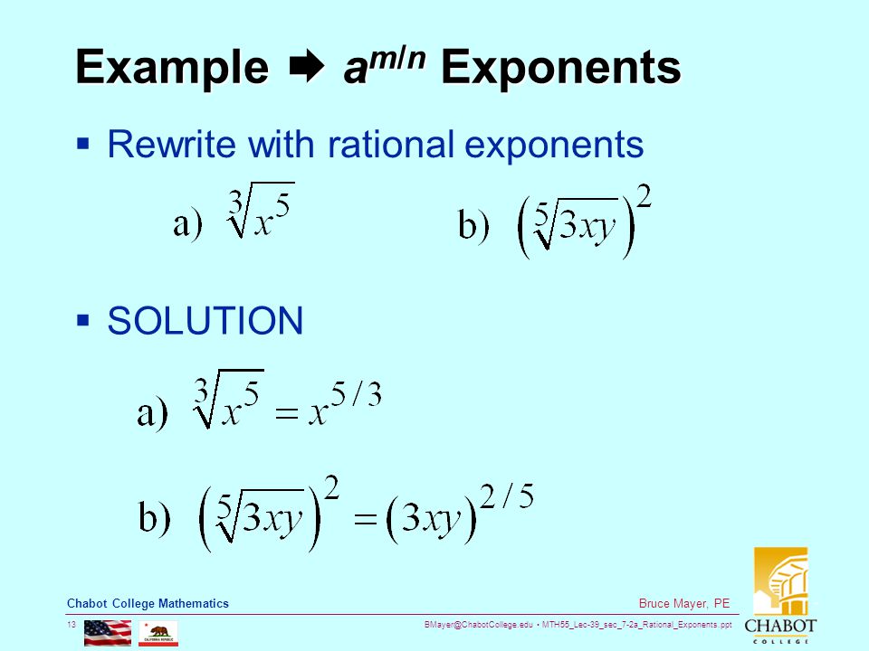 MTH55_Lec-39_sec_7-2a_Rational_Exponents.ppt 13 Bruce Mayer, PE Chabot College Mathematics Example  a m/n Exponents  Rewrite with rational exponents  SOLUTION