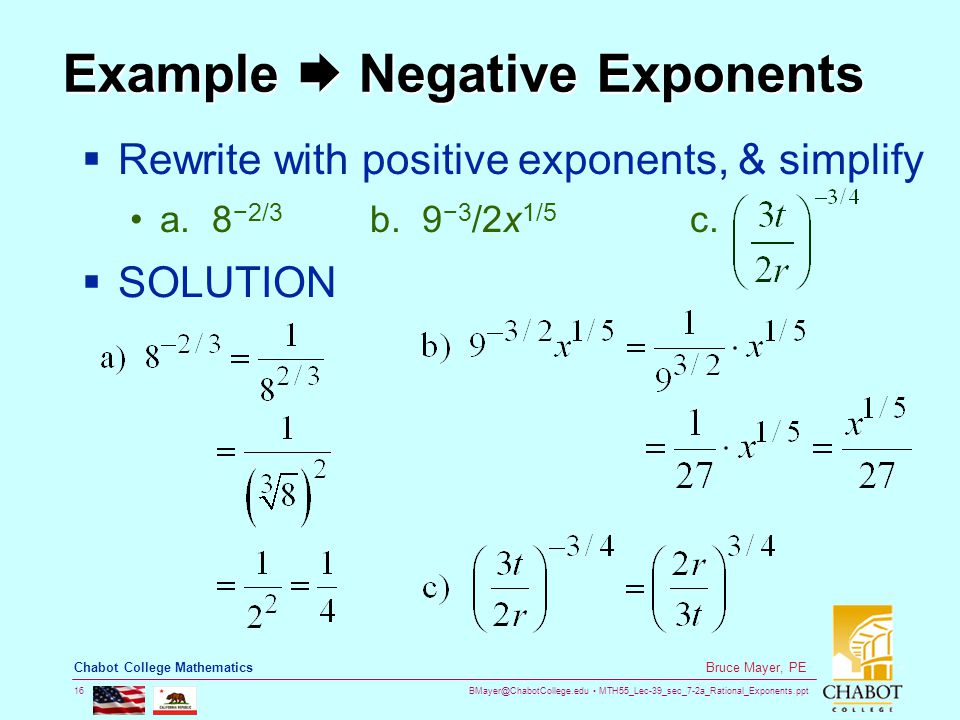 MTH55_Lec-39_sec_7-2a_Rational_Exponents.ppt 16 Bruce Mayer, PE Chabot College Mathematics Example  Negative Exponents  Rewrite with positive exponents, & simplify a.