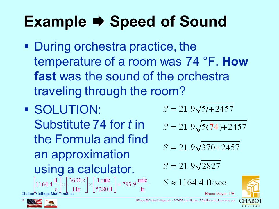 MTH55_Lec-39_sec_7-2a_Rational_Exponents.ppt 18 Bruce Mayer, PE Chabot College Mathematics Example  Speed of Sound  During orchestra practice, the temperature of a room was 74 °F.