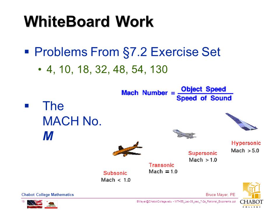 MTH55_Lec-39_sec_7-2a_Rational_Exponents.ppt 19 Bruce Mayer, PE Chabot College Mathematics WhiteBoard Work  Problems From §7.2 Exercise Set 4, 10, 18, 32, 48, 54, 130  The MACH No.