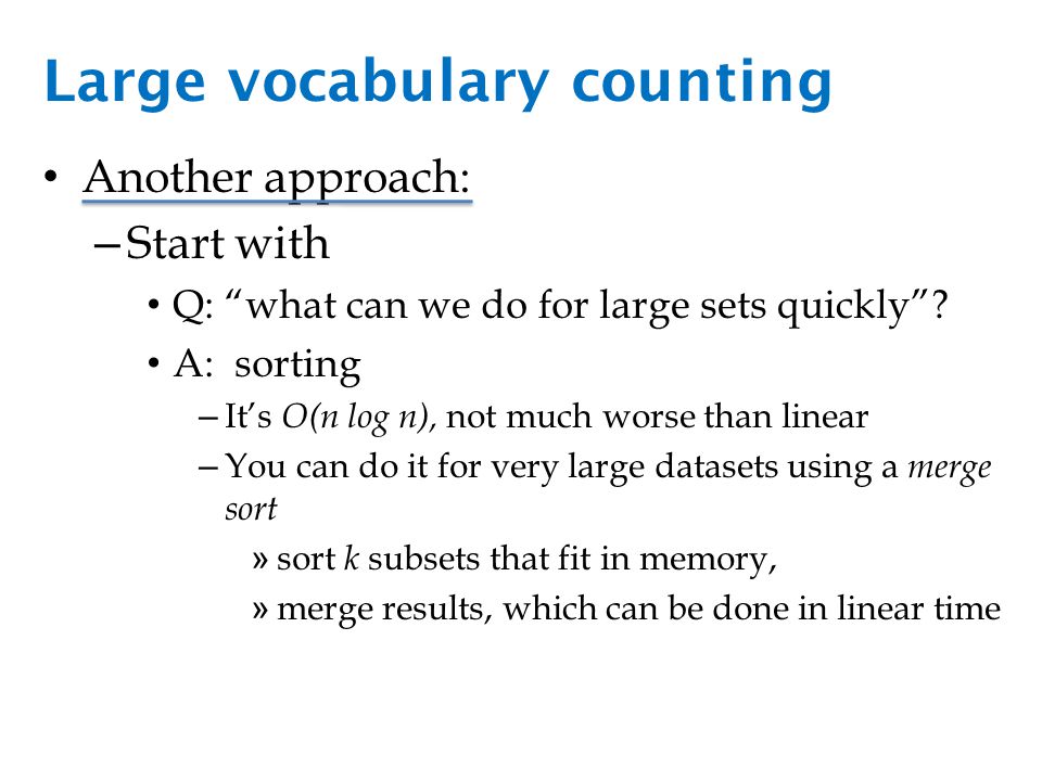 Large vocabulary counting Another approach: – Start with Q: what can we do for large sets quickly .