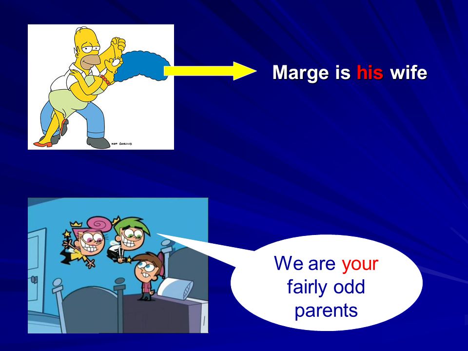 We are your fairly odd parents Marge is his wife