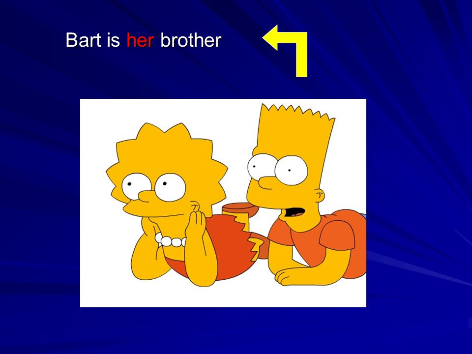 Bart is her brother