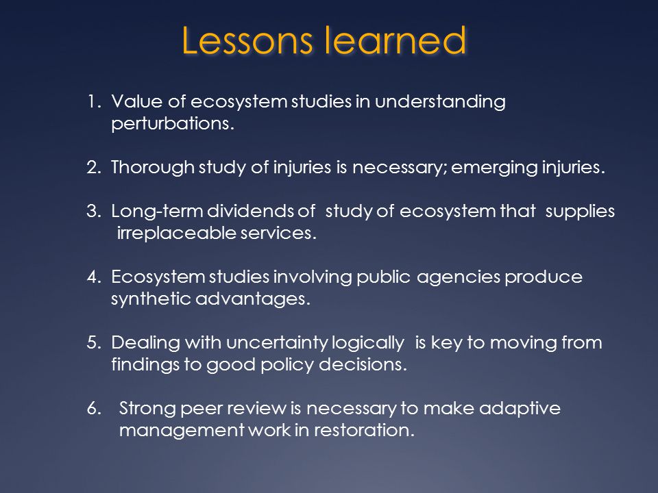 Lessons learned 1.Value of ecosystem studies in understanding perturbations.