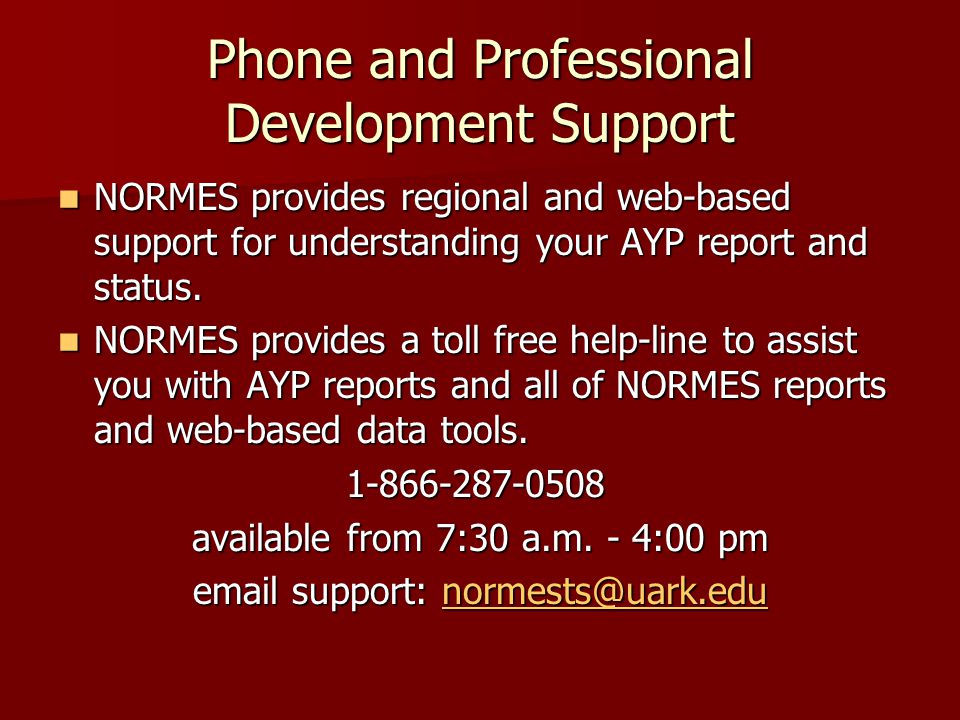 Phone and Professional Development Support NORMES provides regional and web-based support for understanding your AYP report and status.