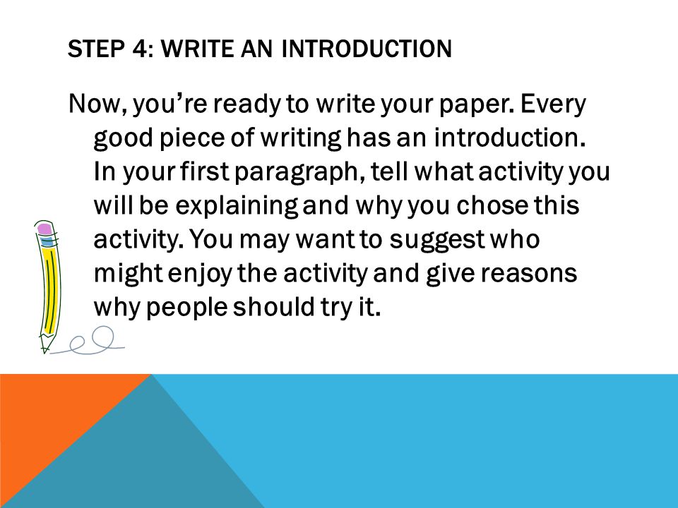 STEP 4: WRITE AN INTRODUCTION Now, you’re ready to write your paper.