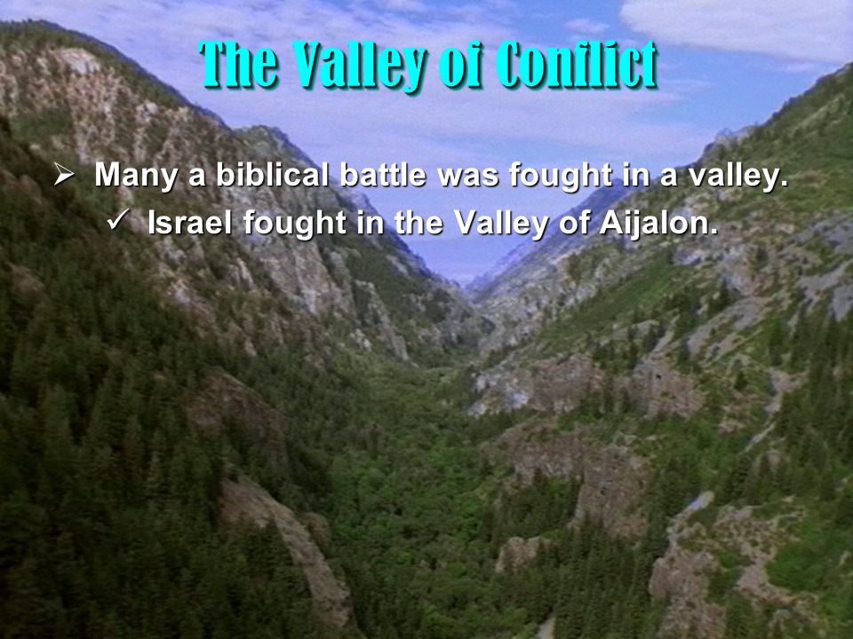 1 The Valley of Conflict The Valley of Conflict  Many a biblical battle was fought in a valley.