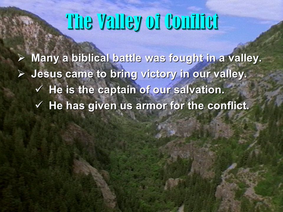 14 The Valley of Conflict  Many a biblical battle was fought in a valley.