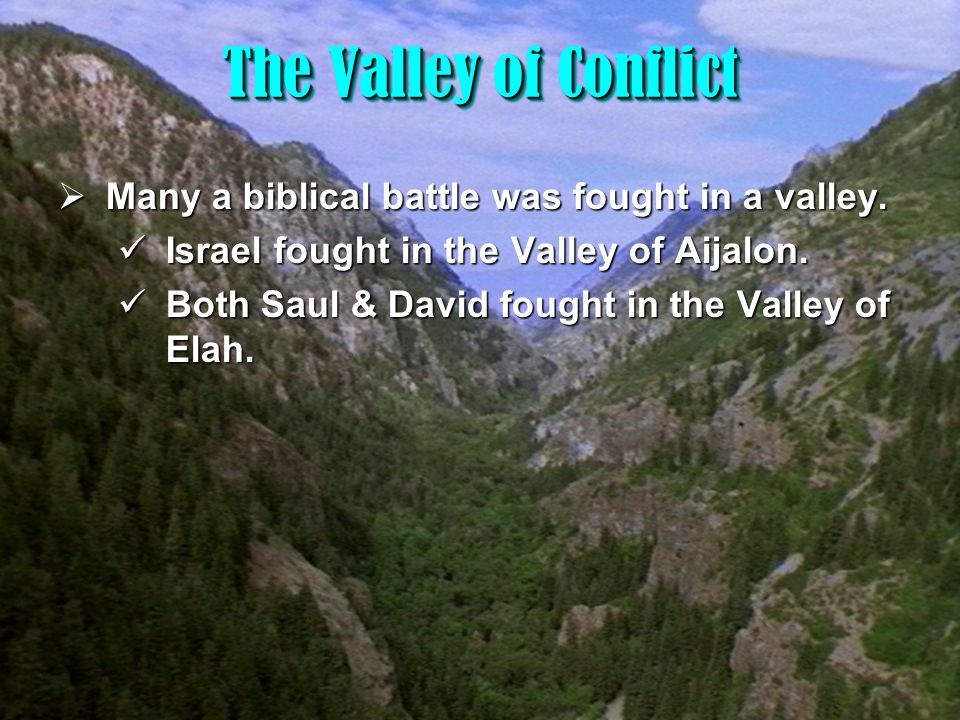 3 The Valley of Conflict  Many a biblical battle was fought in a valley.