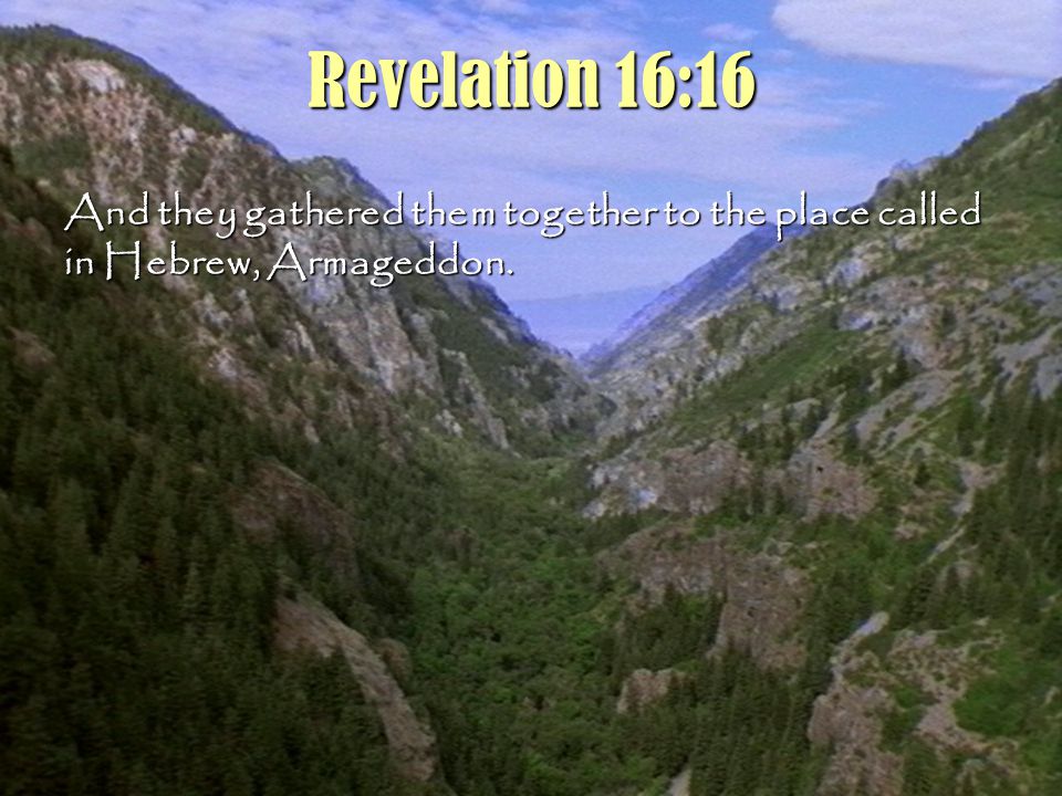 8 Revelation 16:16 And they gathered them together to the place called in Hebrew, Armageddon.
