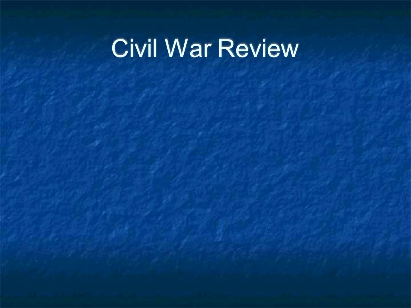 Civil War Review Civil War Review