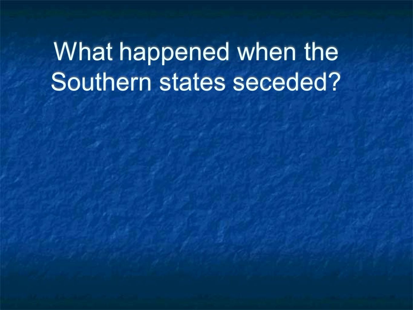 What happened when the Southern states seceded