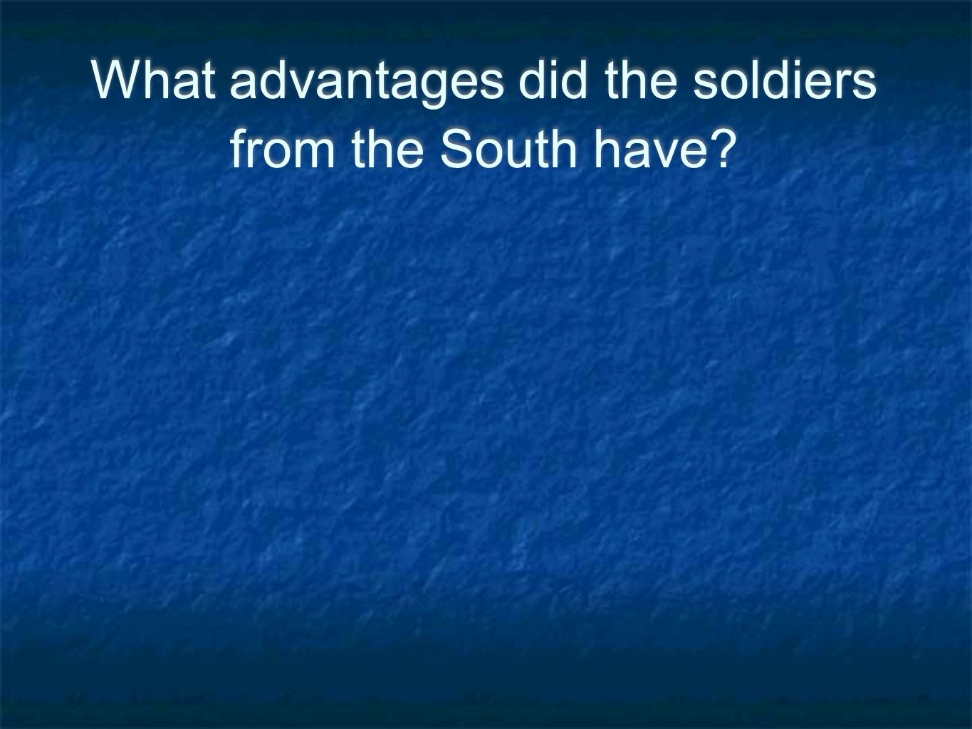What advantages did the soldiers from the South have