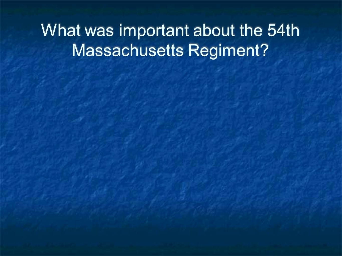 What was important about the 54th Massachusetts Regiment