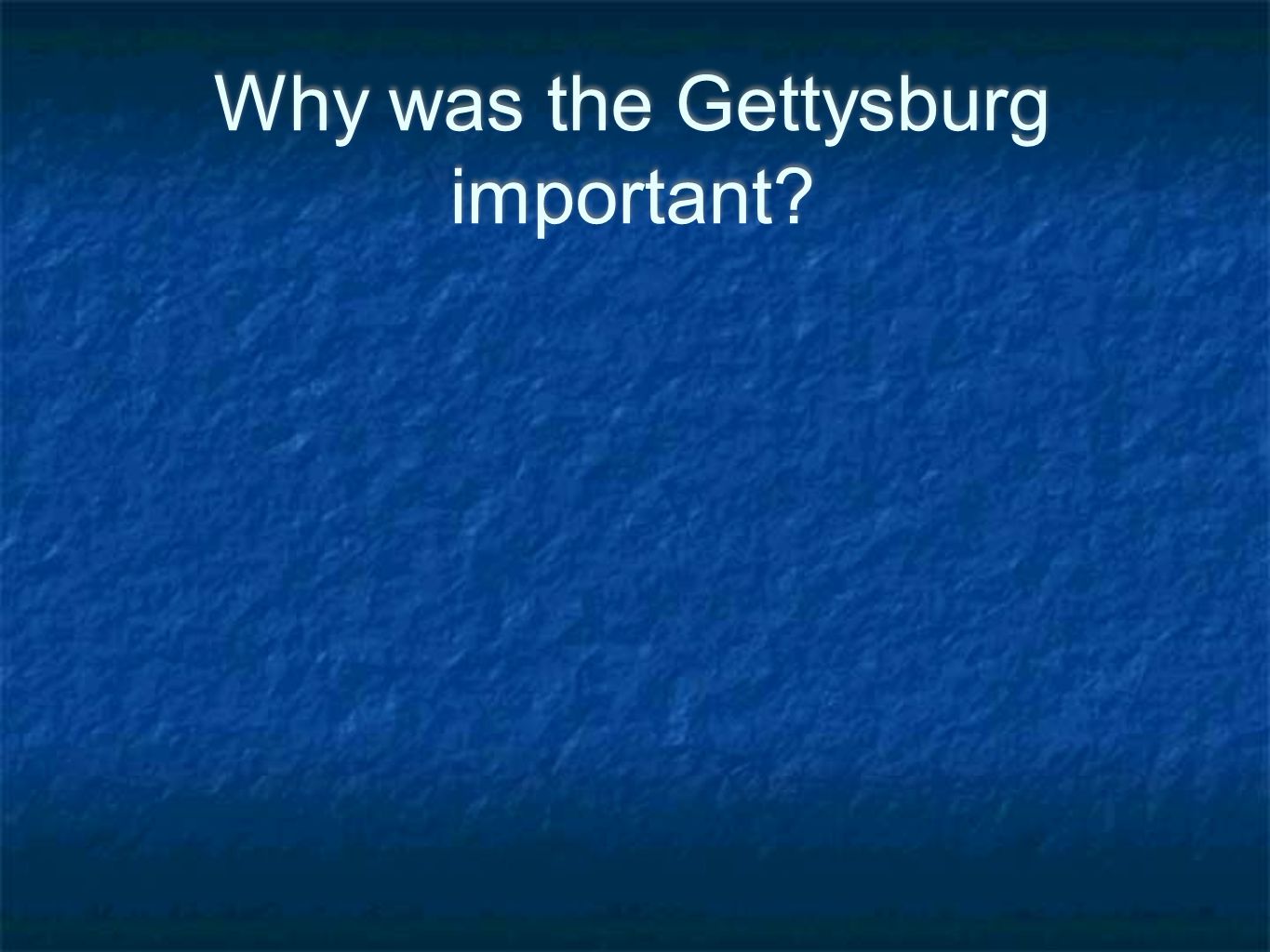 Why was the Gettysburg important