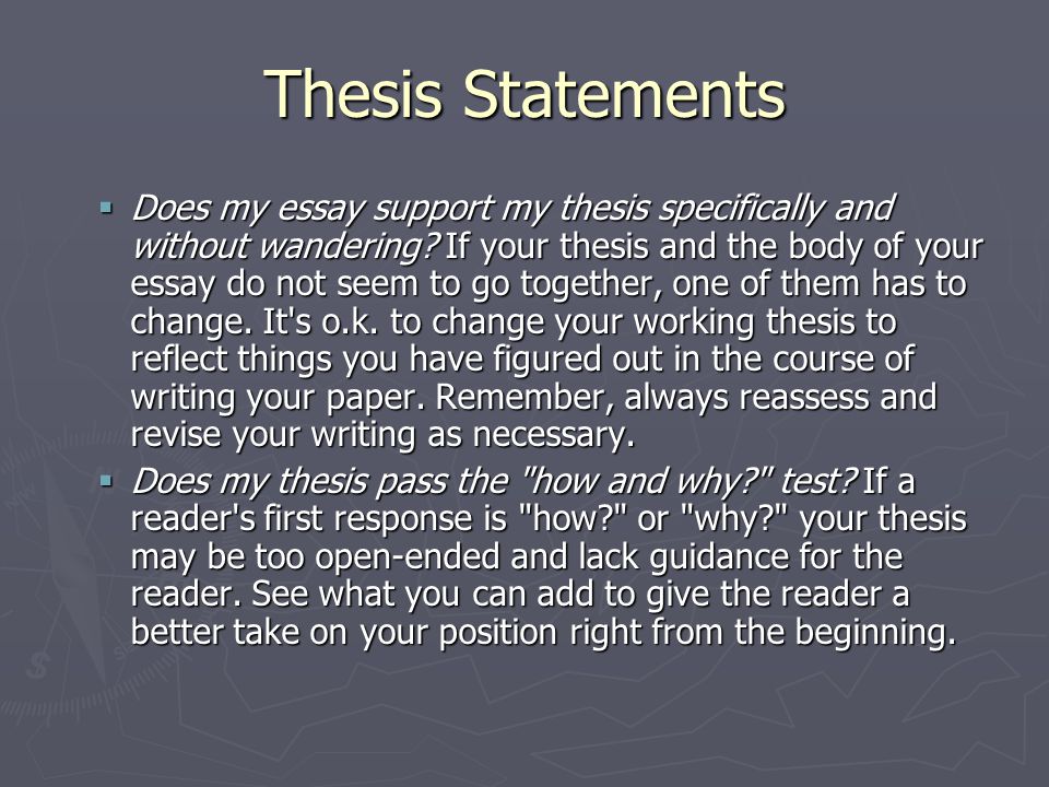 Thesis Statements  Does my essay support my thesis specifically and without wandering.