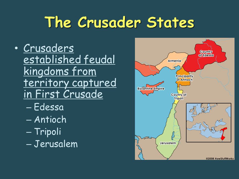 The Crusader States Crusaders established feudal kingdoms from territory captured in First Crusade – Edessa – Antioch – Tripoli – Jerusalem