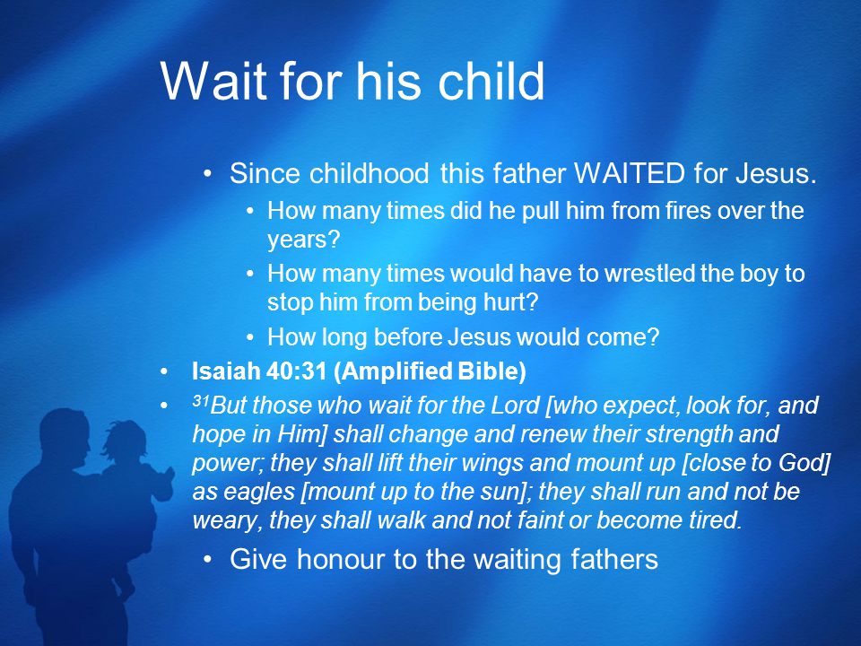 Wait for his child Since childhood this father WAITED for Jesus.