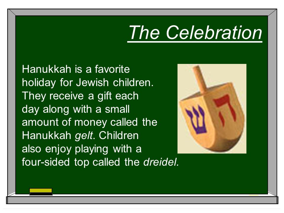The Celebration Hanukkah is a favorite holiday for Jewish children.