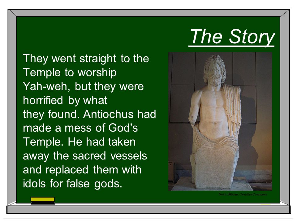 The Story They went straight to the Temple to worship Yah-weh, but they were horrified by what they found.