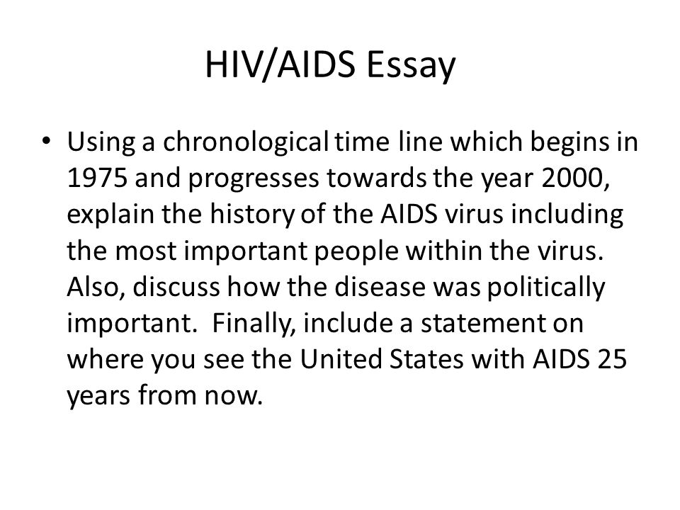 High School Essay Sample Hivaids Essay Using A Chronological Time Line Which Begins In And Progresses Towards The Year Explain The History Of The Aids Virus Including Analytical Essay Thesis also Genetically Modified Food Essay Thesis Hivaids Human Immunodeficiency Virus Acquired Immune Deficiency Research Essay Thesis Statement Example