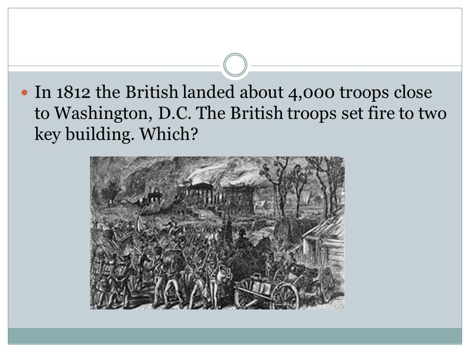 In 1812 the British landed about 4,000 troops close to Washington, D.C.