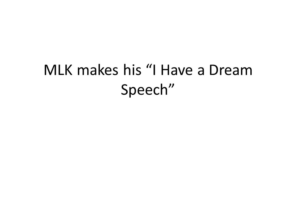 MLK makes his I Have a Dream Speech