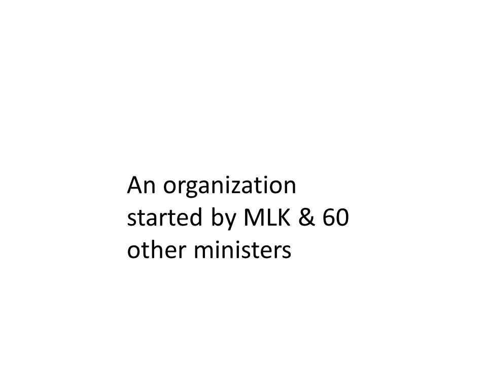 An organization started by MLK & 60 other ministers