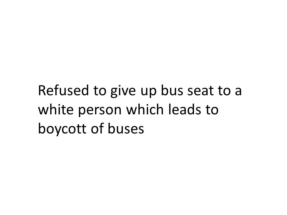 Refused to give up bus seat to a white person which leads to boycott of buses