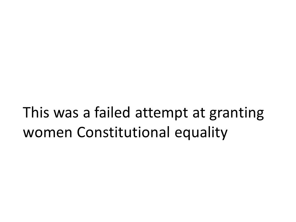 This was a failed attempt at granting women Constitutional equality