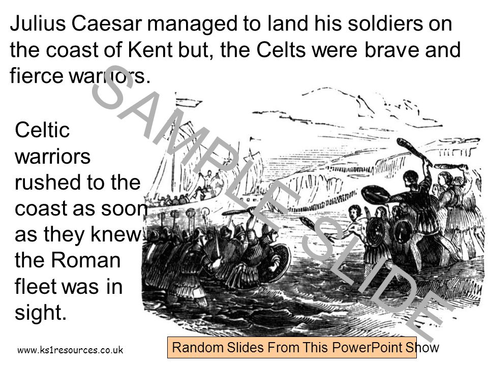 Julius Caesar managed to land his soldiers on the coast of Kent but, the Celts were brave and fierce warriors.
