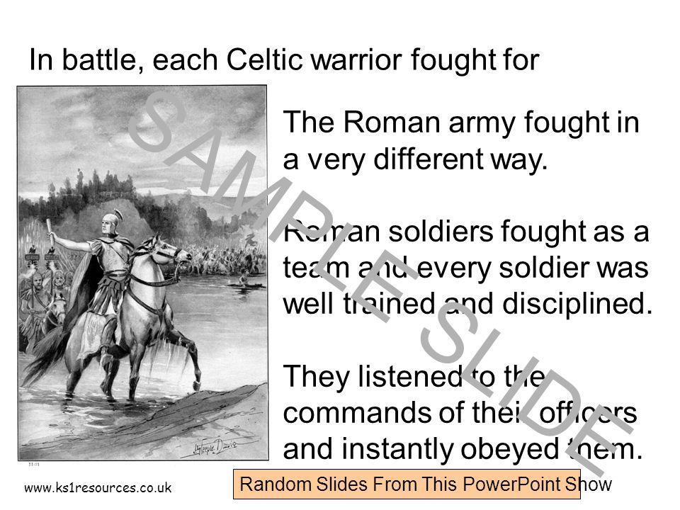 In battle, each Celtic warrior fought for himself.