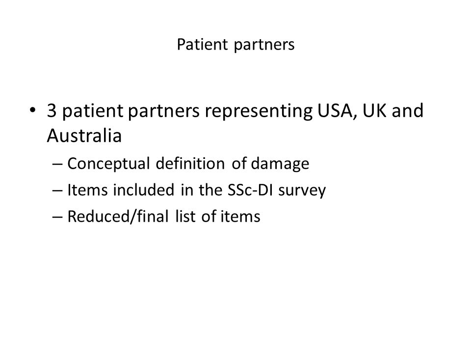 3 patient partners representing USA, UK and Australia – Conceptual definition of damage – Items included in the SSc-DI survey – Reduced/final list of items Patient partners