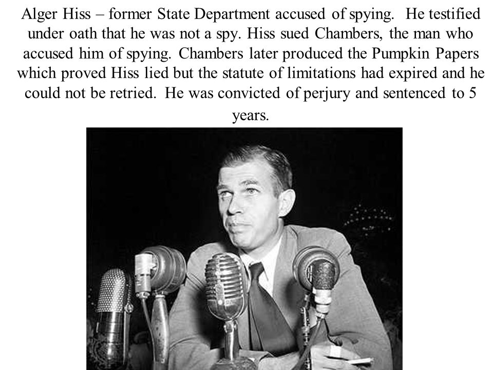 Alger Hiss – former State Department accused of spying.