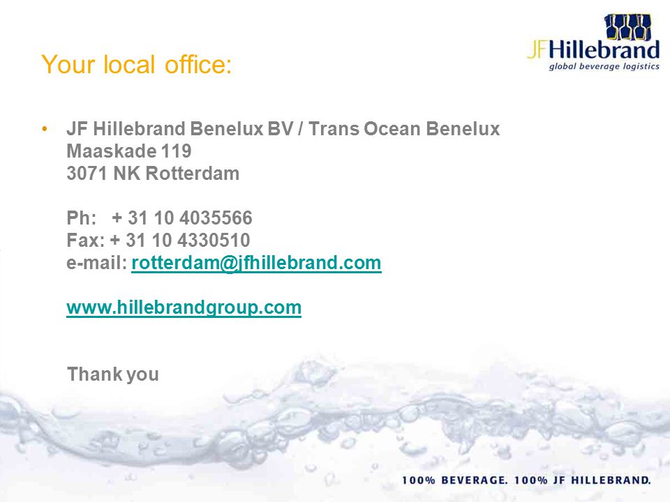 Your local office: JF Hillebrand Benelux BV / Trans Ocean Benelux Maaskade NK Rotterdam Ph: Fax: Thank