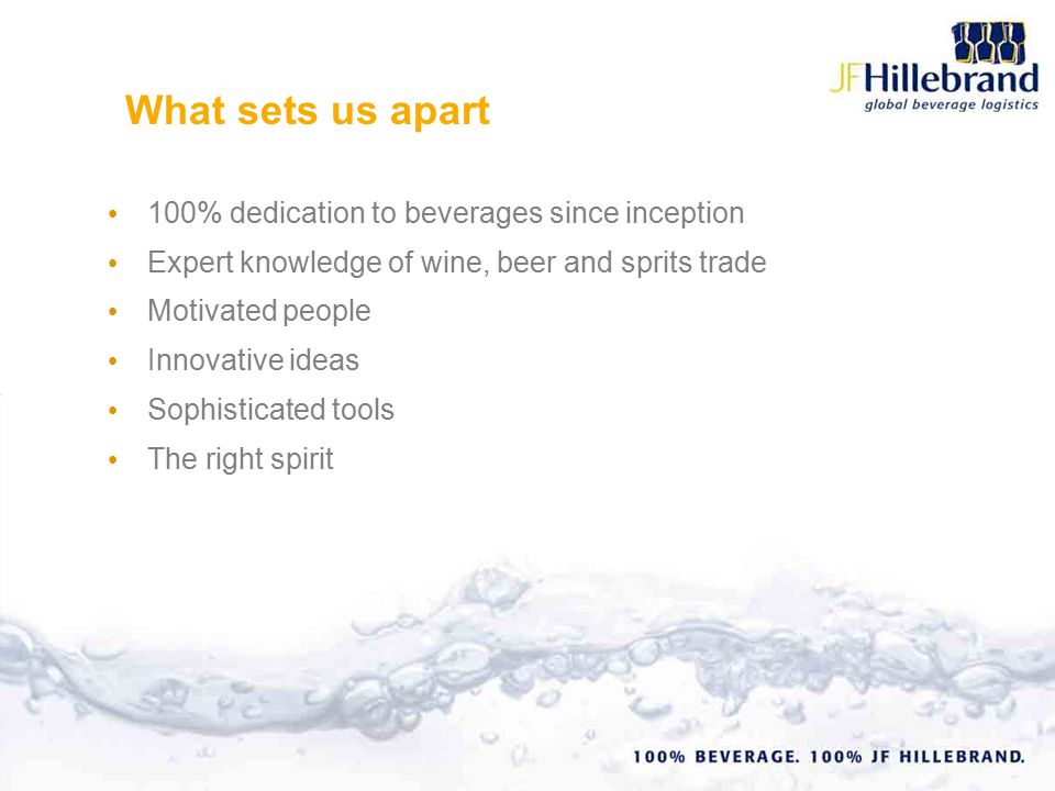 100% dedication to beverages since inception Expert knowledge of wine, beer and sprits trade Motivated people Innovative ideas Sophisticated tools The right spirit What sets us apart