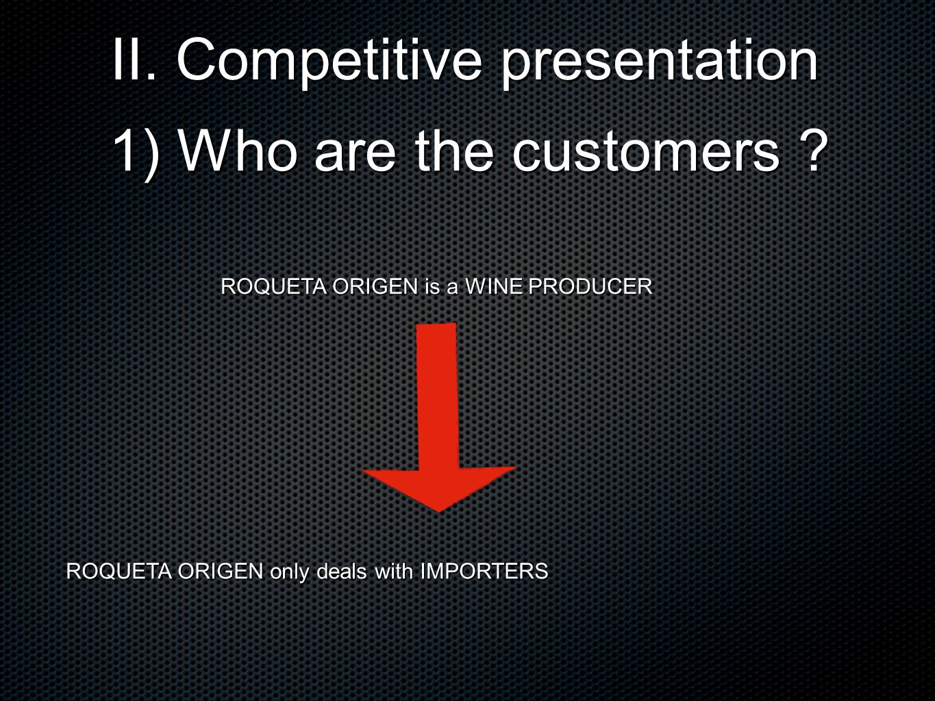 II. Competitive presentation 1) Who are the customers .