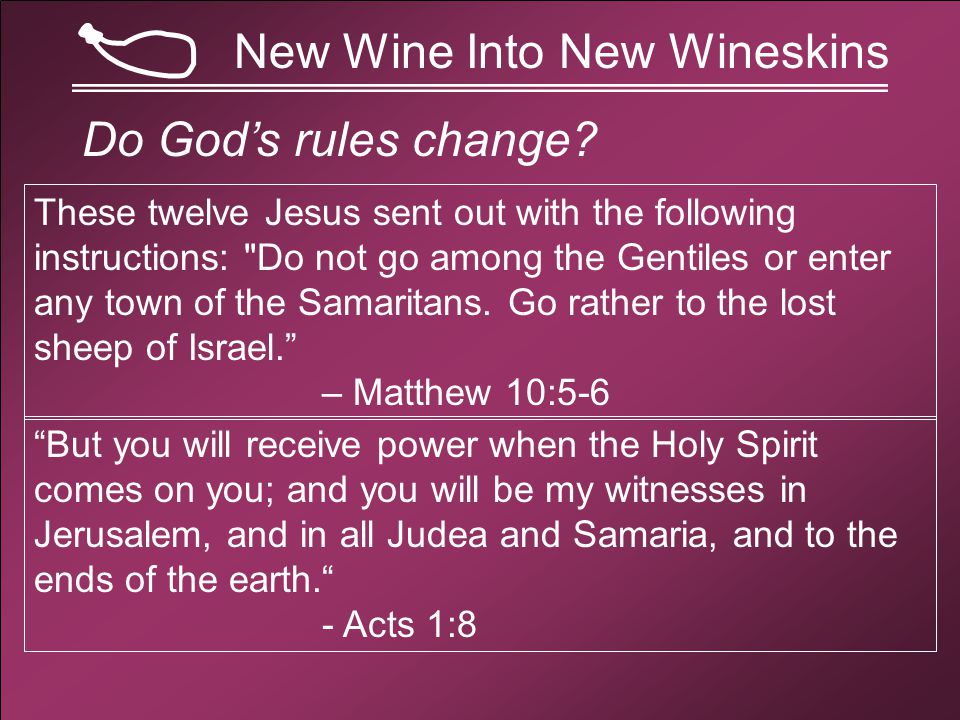 New Wine Into New Wineskins Do God’s rules change.