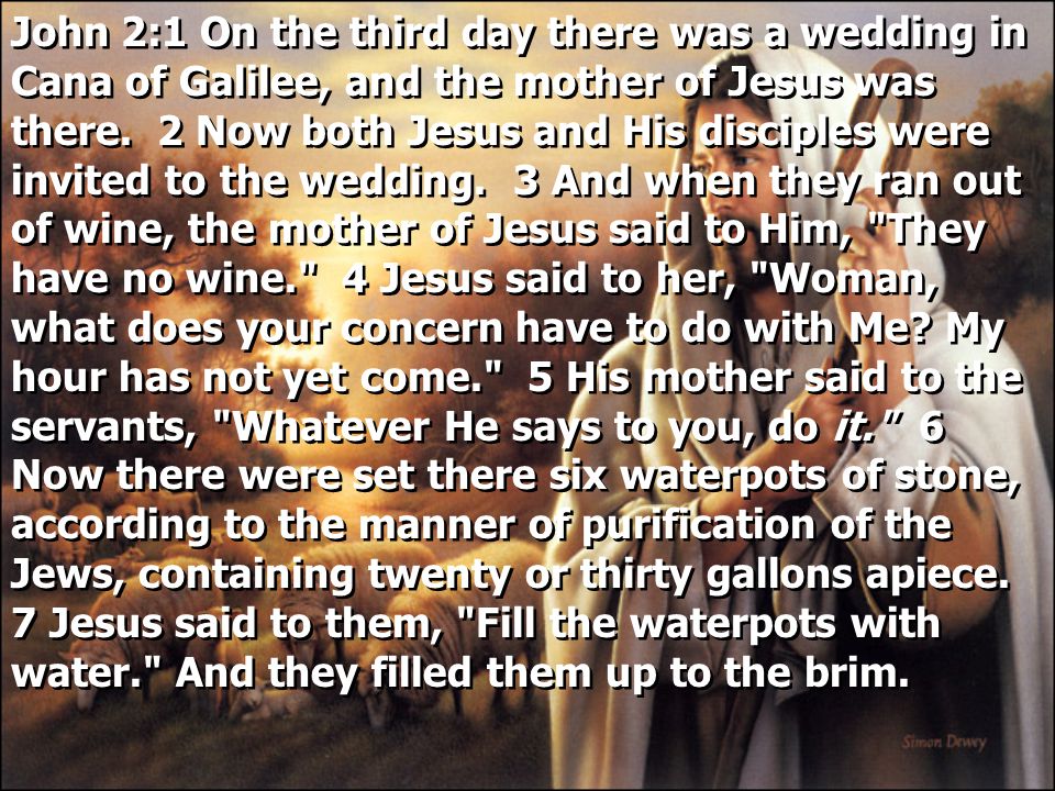 John 2:1 On the third day there was a wedding in Cana of Galilee, and the mother of Jesus was there.