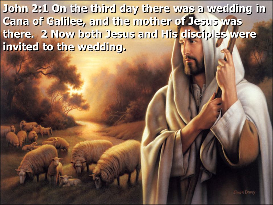 John 2:1 On the third day there was a wedding in Cana of Galilee, and the mother of Jesus was there.