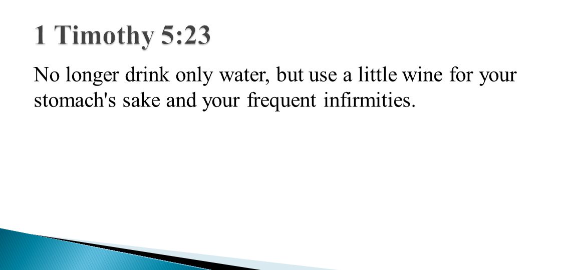 No longer drink only water, but use a little wine for your stomach s sake and your frequent infirmities.