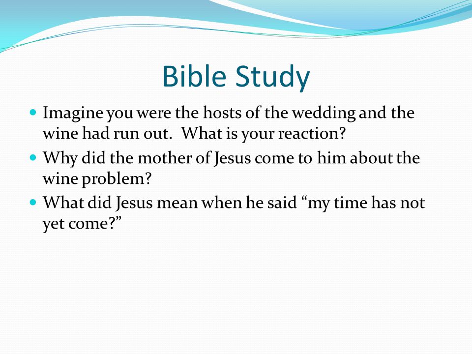 Bible Study Imagine you were the hosts of the wedding and the wine had run out.