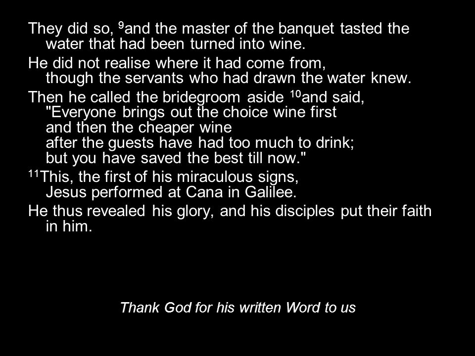 They did so, 9 and the master of the banquet tasted the water that had been turned into wine.