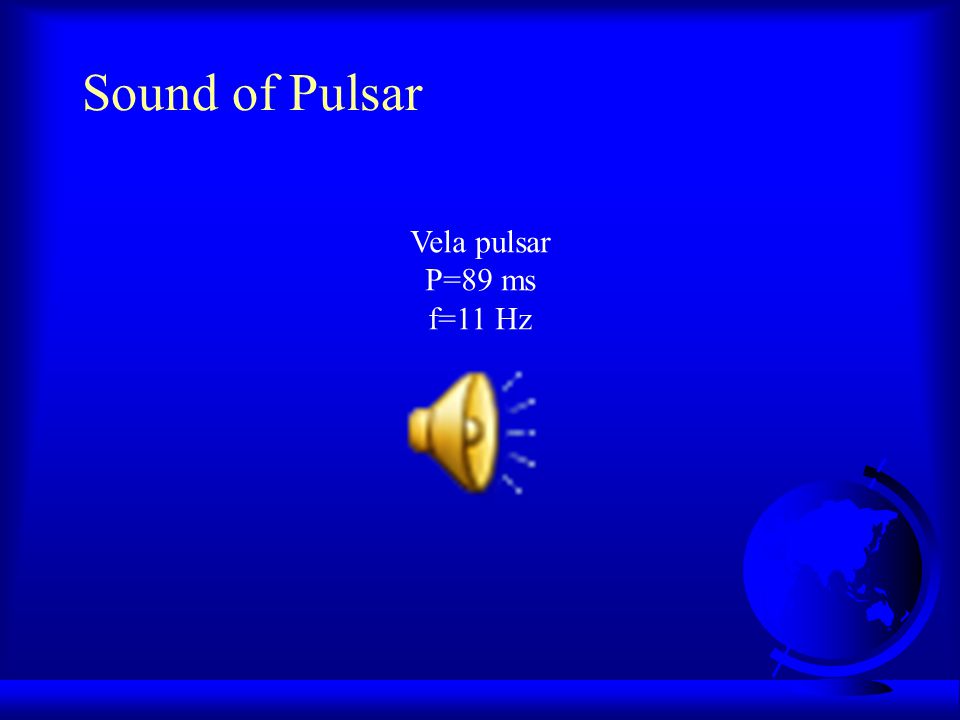 Sound of Pulsar Vela pulsar P=89 ms f=11 Hz
