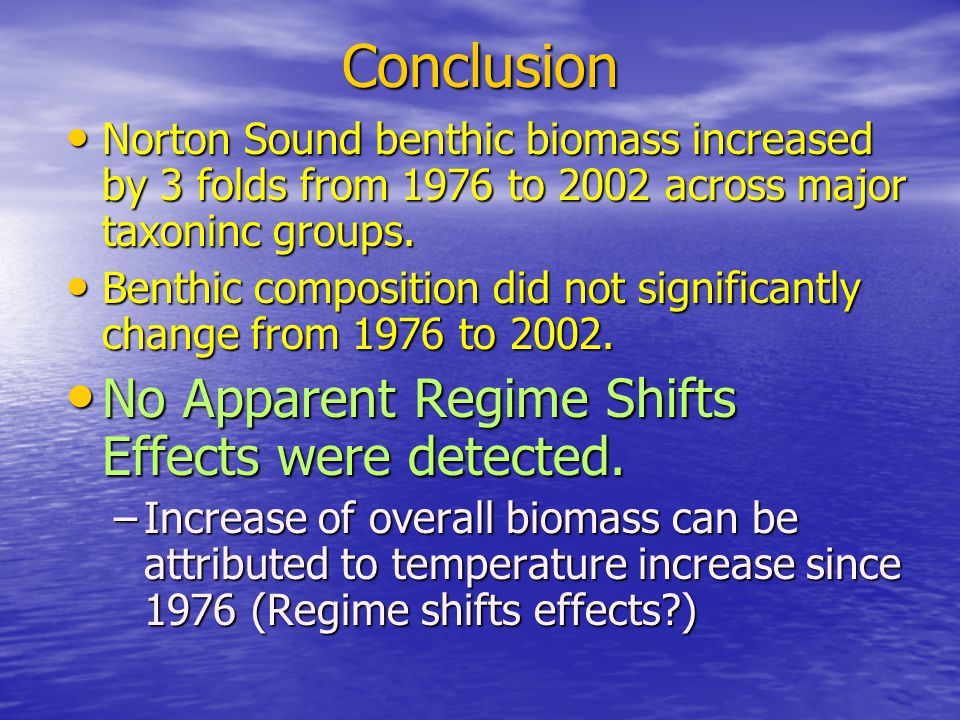Conclusion Norton Sound benthic biomass increased by 3 folds from 1976 to 2002 across major taxoninc groups.