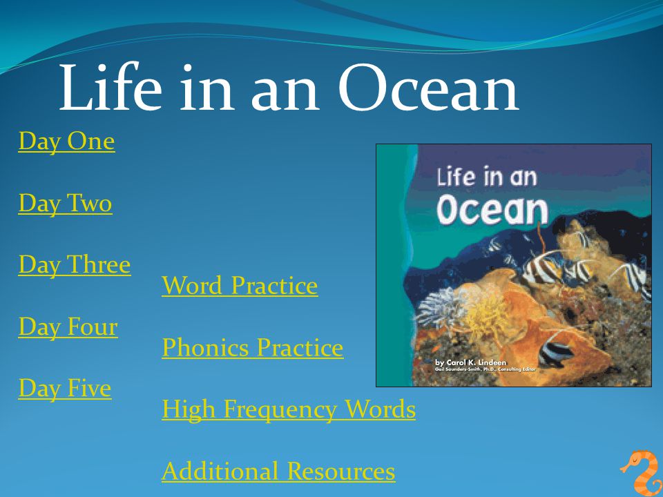 Life in an Ocean Day One Day Two Day Three Day Four Day Five Word Practice Phonics Practice High Frequency Words Additional Resources