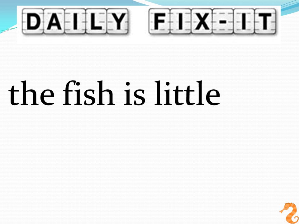 the fish is little