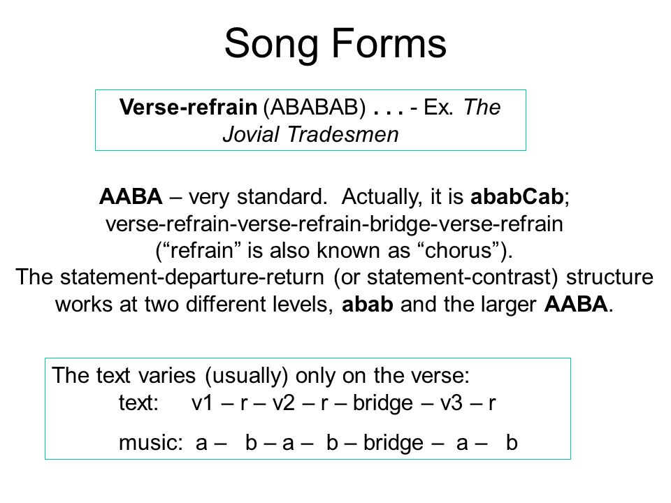 Song Forms Verse-refrain (ABABAB)... - Ex. The Jovial Tradesmen AABA – very standard.