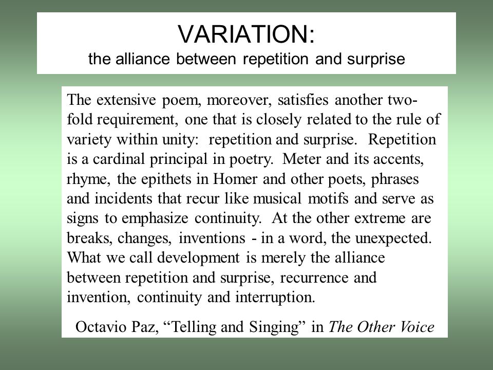 VARIATION: the alliance between repetition and surprise The extensive poem, moreover, satisfies another two- fold requirement, one that is closely related to the rule of variety within unity: repetition and surprise.